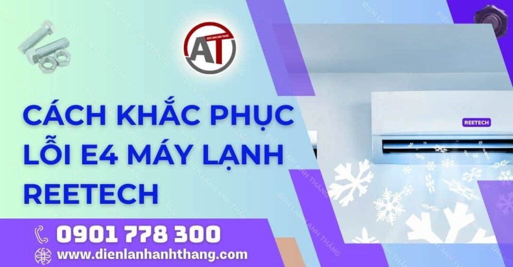 Cách Khắc Phục Lỗi E4 Máy Lạnh Reetech Đơn Giản Ngay Tại Nhà 2025 cách khắc phục lỗi e4 máy lạnh reetech Điện lạnh Anh Thắng