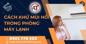 cách khử mùi hôi trong phòng máy lạnh Điện lạnh Anh Thắng