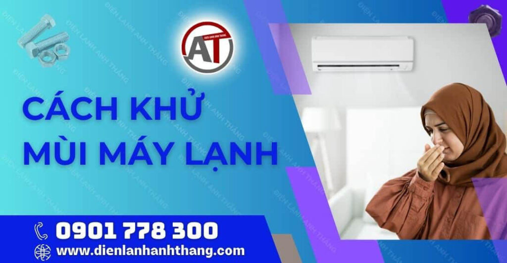 Cách Khử Mùi Máy Lạnh Bị Hôi Hiệu Quả Và Nhanh Chóng Tại Nhà 2025 cách khử mùi máy lạnh Điện lạnh Anh Thắng