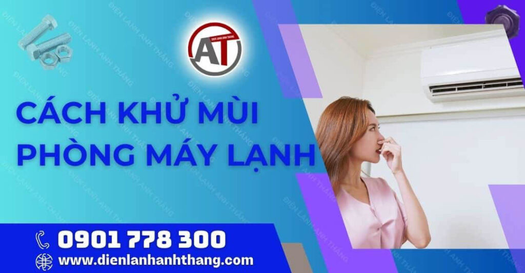 Cách Khử Mùi Phòng Máy Lạnh Bị Hôi Đơn Giản Và Tiết Kiệm 2025 cách khử mùi phòng máy lạnh Điện lạnh Anh Thắng