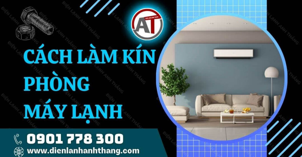 Cách Làm Kín Phòng Máy Lạnh Đơn Giản Hiệu Quả Bạn Cần Biết 2025 cách làm kín phòng máy lạnh Điện lạnh Anh Thắng