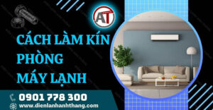 cách làm kín phòng máy lạnh Điện lạnh Anh Thắng