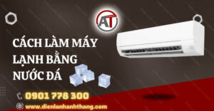 cách làm máy lạnh bằng nước đá Điện lạnh Anh Thắng