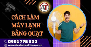 cách làm máy lạnh bằng quạt Điện lạnh Anh Thắng