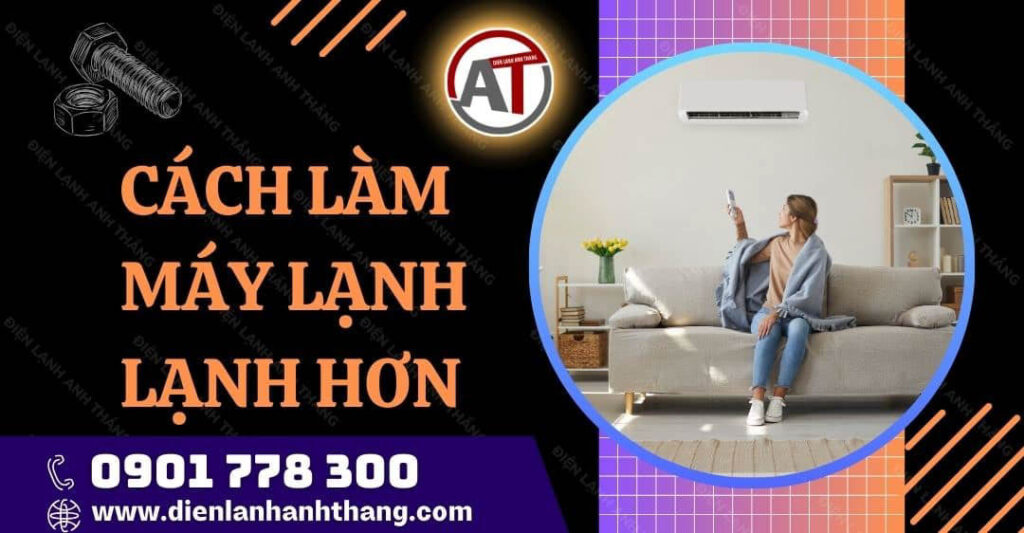 Cách Làm Máy Lạnh Lạnh Hơn Ngay Tại Nhà Được Hiệu Quả Nhất 2025 cách làm máy lạnh lạnh hơn Điện lạnh Anh Thắng
