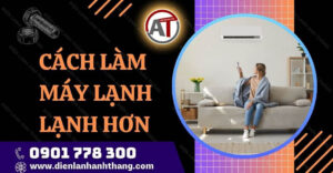 cách làm máy lạnh lạnh hơn Điện lạnh Anh Thắng