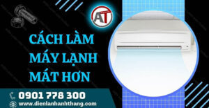cách làm máy lạnh mát hơn Điện lạnh Anh Thắng