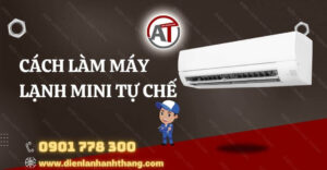 cách làm máy lạnh mini tự chế Điện lạnh Anh Thắng