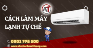 cách làm máy lạnh tự chế Điện lạnh Anh Thắng