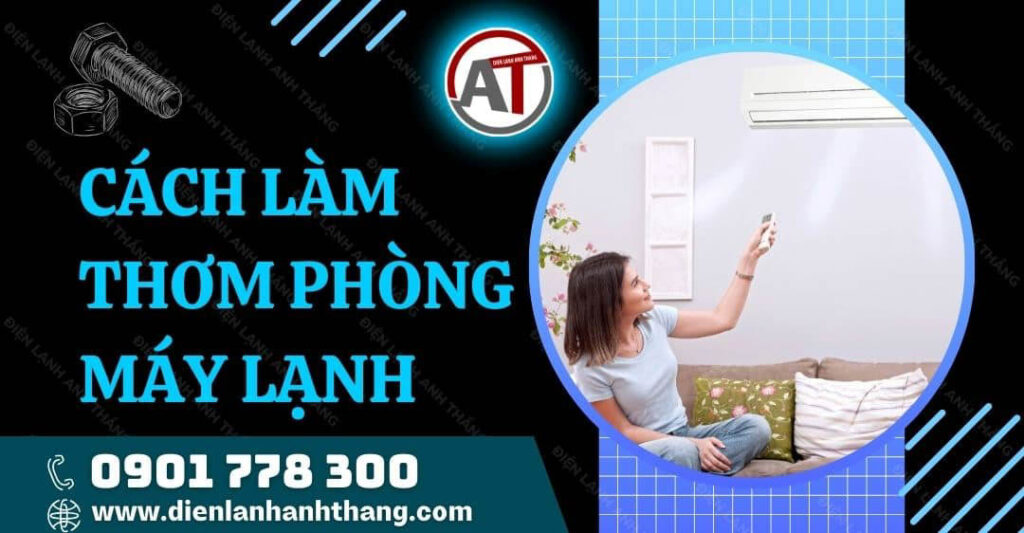 cách làm thơm phòng máy lạnh Điện lạnh Anh Thắng