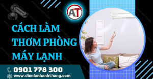 cách làm thơm phòng máy lạnh Điện lạnh Anh Thắng