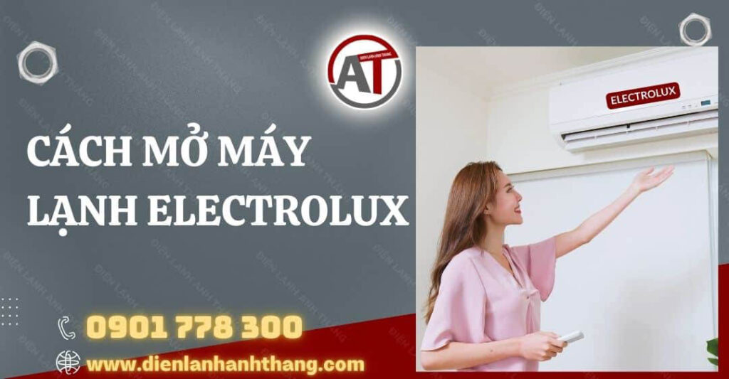 Cách Mở Máy Lạnh Electrolux Và Cách Dùng Máy Tiết Kiệm Điện 2025 cách mở máy lạnh electrolux Điện lạnh Anh Thắng