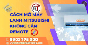 cách mở máy lạnh mitsubishi không cần remote Điện lạnh Anh Thắng