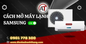 cách mở máy lạnh samsung Điện lạnh Anh Thắng