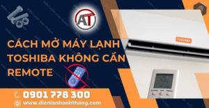 cách mở máy lạnh toshiba không cần remote Điện lạnh Anh Thắng