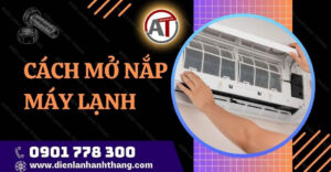 cách mở nắp máy lạnh Điện lạnh Anh Thắng