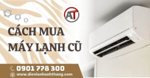 cách mua máy lạnh cũ Điện lạnh Anh Thắng