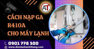 cách nạp ga r410a cho máy lạnh Điện lạnh Anh Thắng