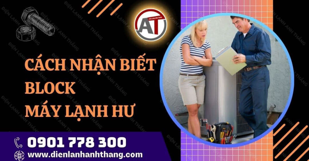 Cách Nhận Biết Block Máy Lạnh Hư. Nguyên Nhân Và Cách Sửa 2025 cách nhận biết block máy lạnh hư Điện lạnh Anh Thắng