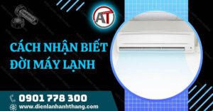 cách nhận biết đời máy lạnh Điện lạnh Anh Thắng