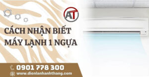 cách nhận biết máy lạnh 1 ngựa Điện lạnh Anh Thắng