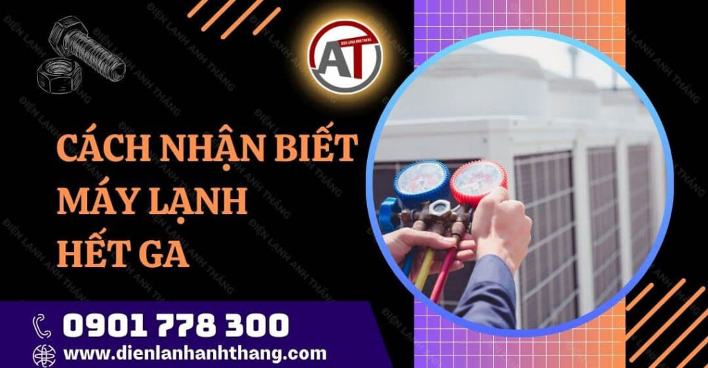 Cách Nhận Biết Máy Lạnh Hết Ga Và Nguyên Nhân Máy Hết Ga 2025 cách nhận biết máy lạnh hết ga Điện lạnh Anh Thắng