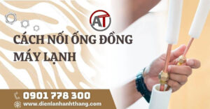 cách nối ống đồng máy lạnh Điện lạnh Anh Thắng