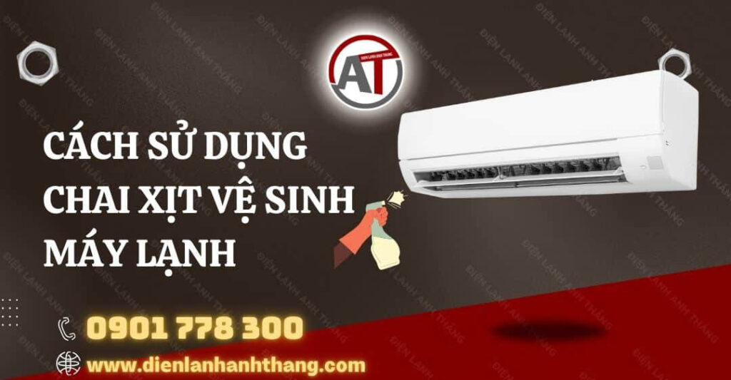Tip: Cách Sử Dụng Chai Xịt Vệ Sinh Máy Lạnh Đúng Cách Nhất 2025 cách sử dụng chai xịt vệ sinh máy lạnh Điện lạnh Anh Thắng
