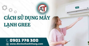 cách sử dụng máy lạnh gree Điện lạnh Anh Thắng