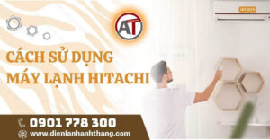 cách sử dụng máy lạnh hitachi Điện lạnh Anh Thắng