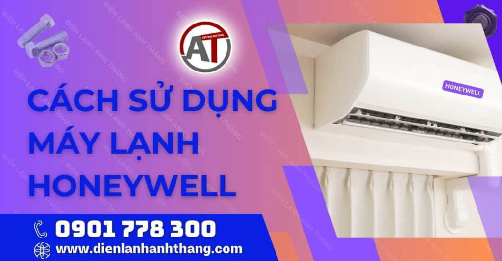 Cách Sử Dụng Máy Lạnh Honeywell Tiết Kiệm Điện Hiệu Quả Nhất 2025 cách sử dụng máy lạnh honeywell Điện lạnh Anh Thắng