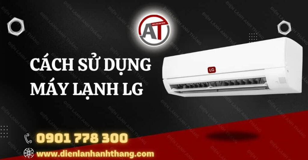Cách Sử Dụng Máy Lạnh LG Tiết Kiệm Điện Được Hiệu Quả Nhất 2025 cách sử dụng máy lạnh lg Điện lạnh Anh Thắng