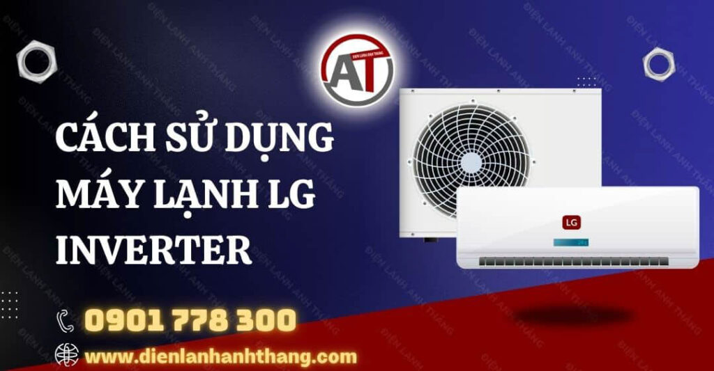 Cách Sử Dụng Máy Lạnh LG Inverter Tiết Kiệm Điện Hiệu Quả 2025 cách sử dụng máy lạnh lg inverter Điện lạnh Anh Thắng