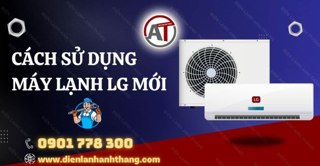 Cách Sử Dụng Máy Lạnh LG Mới Tiết Kiệm Điện Được Hiệu Quả 2025 cách sử dụng máy lạnh lg mới Điện lạnh Anh Thắng