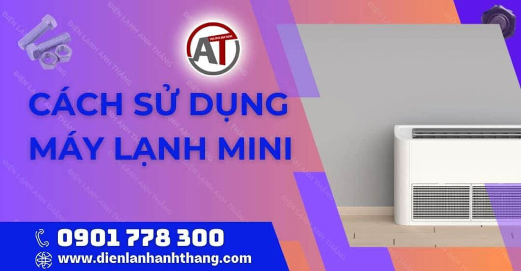 Các Cách Sử Dụng Máy Lạnh Mini Tiết Kiệm Điện Hiệu Quả Nhất 2025 cách sử dụng máy lạnh mini Điện lạnh Anh Thắng