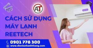 cách sử dụng máy lạnh reetech Điện lạnh Anh Thắng