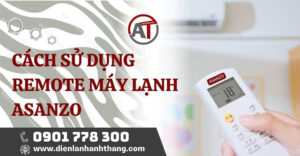 cách sử dụng remote máy lạnh asanzo Điện lạnh Anh Thắng