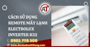 cách sử dụng remote máy lạnh electrolux inverter r32 Điện lạnh Anh Thắng