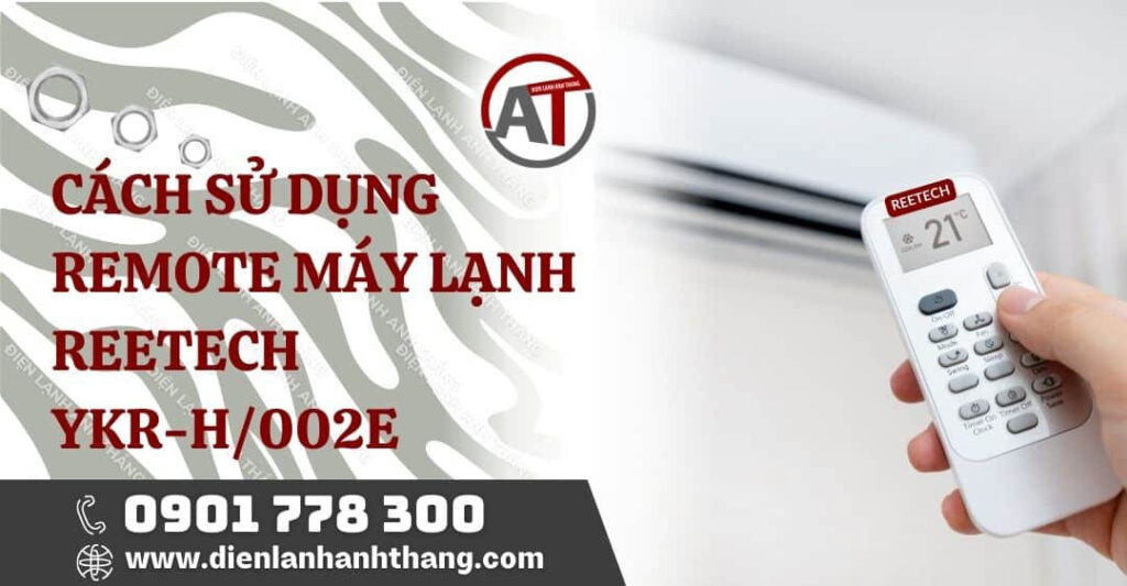Các Cách Sử Dụng Remote Máy Lạnh Reetech YKR-H/002E Chi Tiết 2025 cách sử dụng remote máy lạnh reetech ykr-h/002e Điện lạnh Anh Thắng
