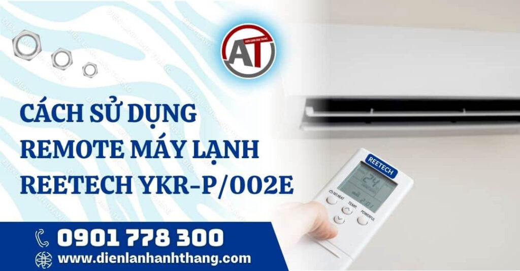 Các Cách Sử Dụng Remote Máy Lạnh Reetech YKR-P/002E Chi Tiết 2025 cách sử dụng remote máy lạnh reetech ykr-p/002e Điện lạnh Anh Thắng