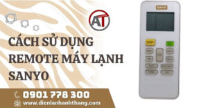 cách sử dụng remote máy lạnh sanyo Điện lạnh Anh Thắng