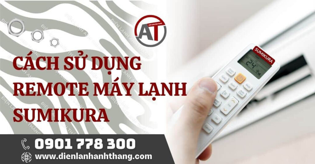 Cách Sử Dụng Remote Máy Lạnh Sumikura Được Chi Tiết Nhất 2025 cách sử dụng remote máy lạnh sumikura Điện lạnh Anh Thắng