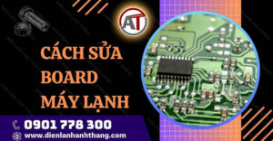 cách sửa board máy lạnh Điện lạnh Anh Thắng