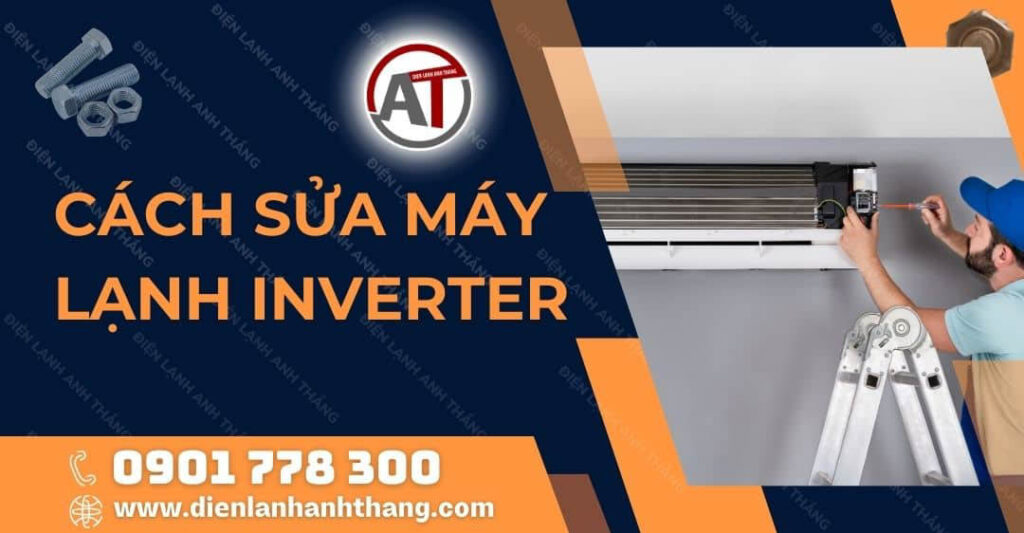 Cách Sửa Máy Lạnh Inverter Đơn Giản Tại Nhà Bạn Nên Biết 2025 cách sửa máy lạnh inverter Điện lạnh Anh Thắng