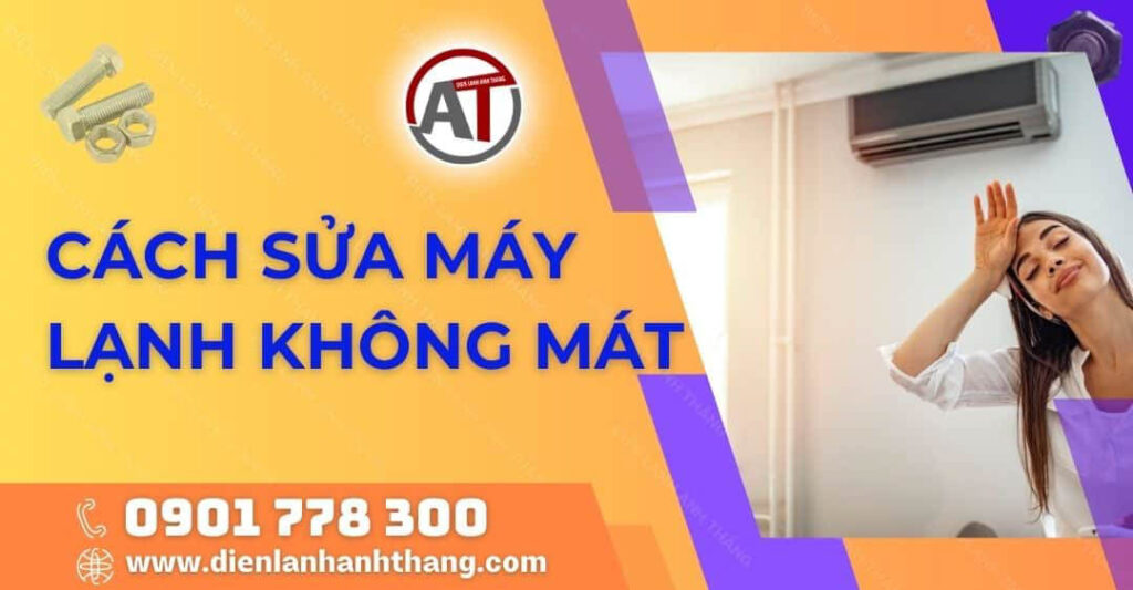Cách Sửa Máy Lạnh Không Mát Nhanh Chóng Và Hiệu Quả Tại Nhà 2025 cách sửa máy lạnh không mát Điện lạnh Anh Thắng