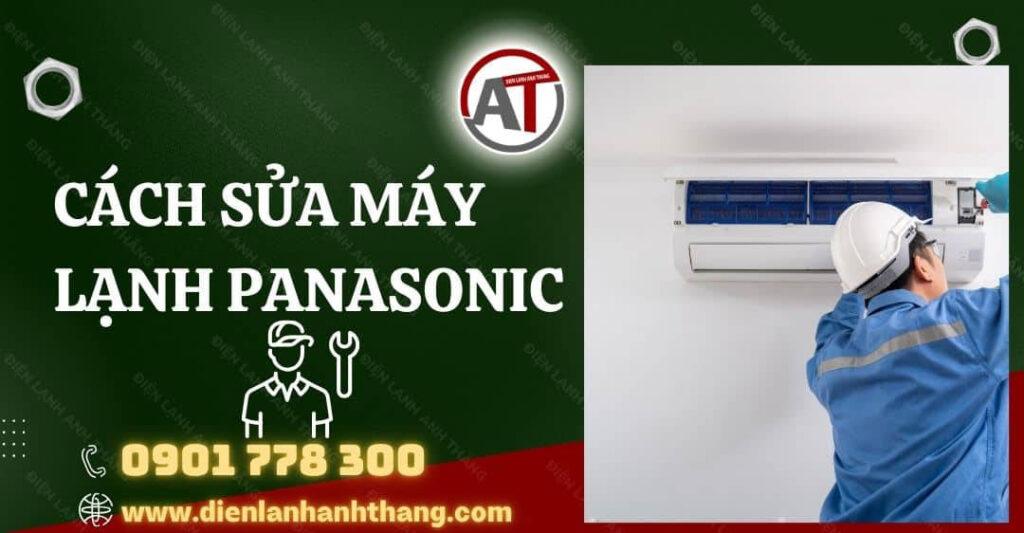 Cách Sửa Máy Lạnh Panasonic Bị Lỗi Hiệu Quả Và Chi Tiết Nhất 2025 cách sửa máy lạnh panasonic Điện lạnh Anh Thắng