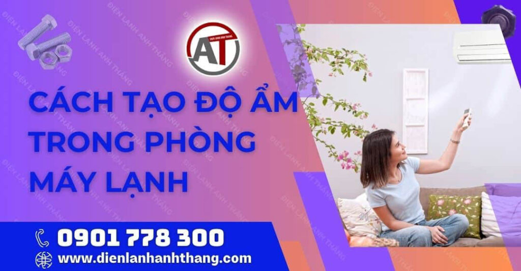 Cách Tạo Độ Ẩm Trong Phòng Máy Lạnh Hiệu Quả Và An Toàn Nhất 2025 cách tạo độ ẩm trong phòng máy lạnh Điện lạnh Anh Thắng