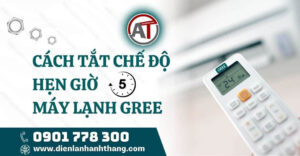 cách tắt chế độ hẹn giờ máy lạnh gree Điện lạnh Anh Thắng