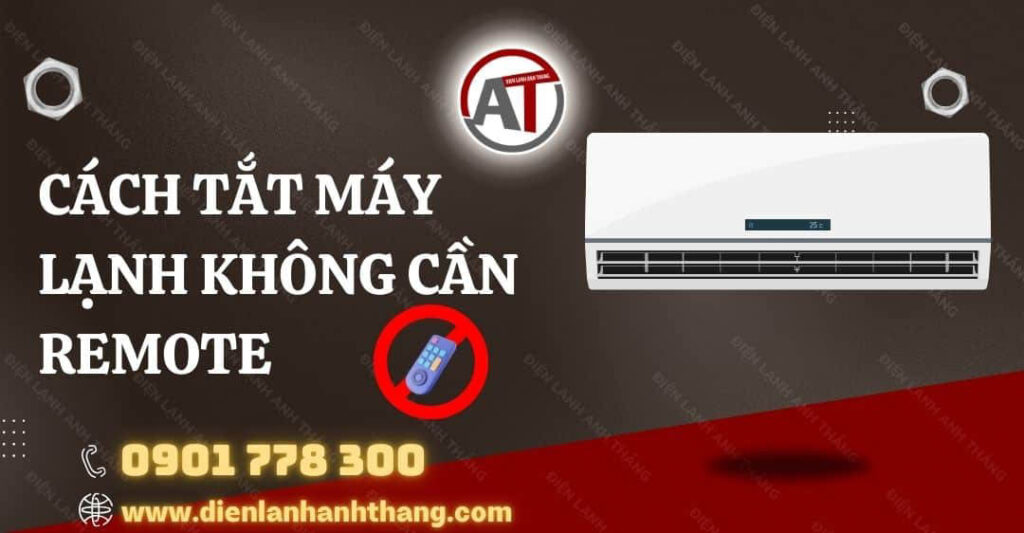 Cách Tắt Máy Lạnh Không Cần Remote Được Hiệu Quả Và Chi Tiết 2025 cách tắt máy lạnh không cần remote Điện lạnh Anh Thắng