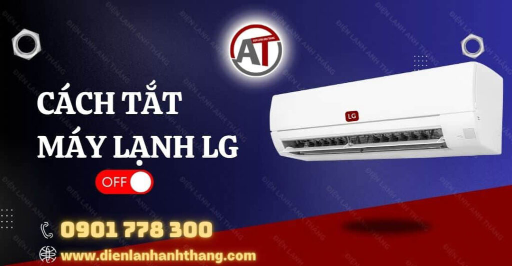 Hướng Dẫn Cách Tắt Máy Lạnh LG Đúng Cách Và Đơn Giản Tại Nhà 2025 cách tắt máy lạnh lg Điện lạnh Anh Thắng